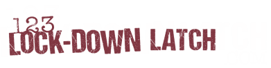 123 Lockdown Latch | Patent Pending | Best & Safest Lock Down System